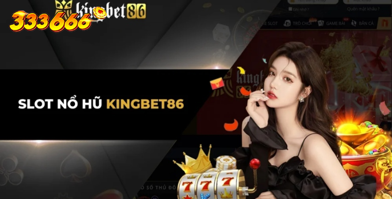 Game Slot Kingbet86.Com – Giới Thiệu Địa Chỉ Cá Cược Đáng Thử Nhất